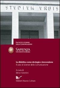 La didattica come strategia e innovazione. Il caso di scienze della comunicazione - Elena Valentini - copertina