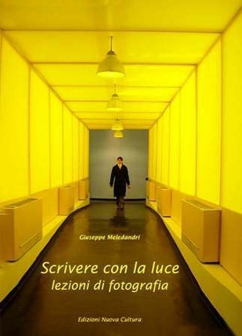 Scrivere con la luce. Lezioni di fotografia. Ediz. illustrata - Giuseppe Meledandri - copertina