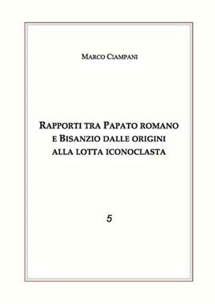 Rapporti tra papato romano e Bisanzio - Marco Ciampani - copertina