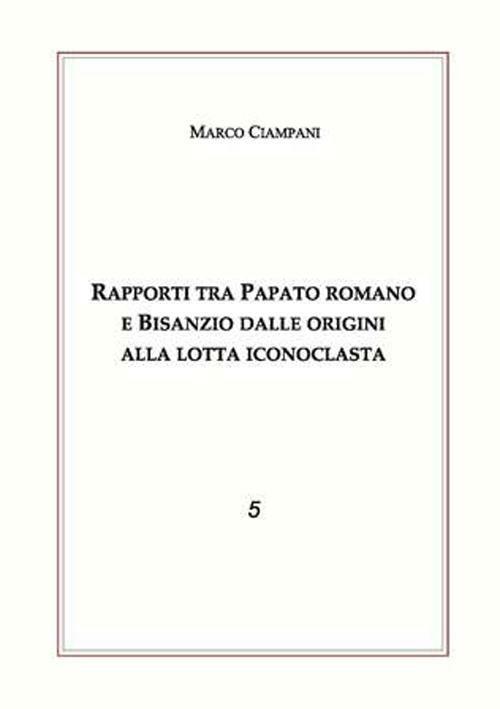 Rapporti tra papato romano e Bisanzio - Marco Ciampani - copertina