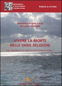 Vivere la morte nelle varie religioni. Un momento di mediazione interculturale - Giovanna Angela Carru,Massimo Chiaretti - copertina