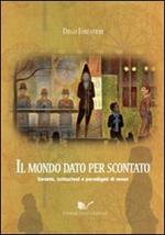 Il mondo dato per scontato. Società, istituzioni e paradigmi di senso