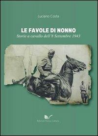 Le favole di nonno. Storie a cavallo dell'8 settembre 1943 - Luciano Costa - copertina