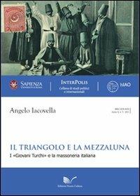 Il triangolo e la mezzaluna. I «Giovani Turchi» e la massoneria italiana - Angelo Iacovella - copertina