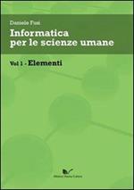 Informatica per le scienze umane. Vol. 1: Elementi.