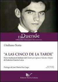 «A las cinco de la tarde». Nove traduzioni italiane del «Llanto por la muerte de Ignacio Sánchez Mejías» - Giuliano Soria - copertina