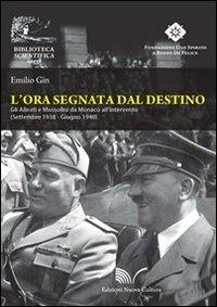 L' ora segnata dal destino. Gli Alleati e Mussolini da Monaco all'intervento. Settembre 1938 - Giugno 1940 - Emilio Gin - copertina