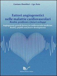 Fattori angiogenetici nelle malattie cardiovascolari. Realtà, problemi e futuri sviluppi - Gaetano Pannitteri,Ugo Testa - copertina