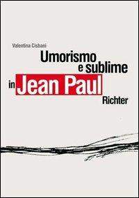 Umorismo e sublime in Jean Paul Richter - Valentina Cisbani - copertina