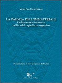 La paideia dell'immateriale. La dimensione formativa nell'età del capitalismo cognitivo - Vincenzo Orsomarso - copertina