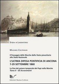 L' ultima difesa pontificia di Ancona 7-29 settembre 1860. La fine del potere temporale dei papi nelle Marche. Vol. 2: Gli avvenimenti. - Massimo Coltrinari - copertina