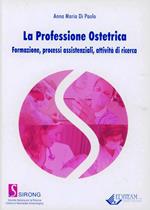 La professione ostetrica. Formazione, processi assistenziali, attività di ricerca