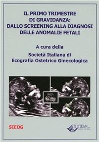 Il primo trimestre di gravidanza. Dallo screening alla diagnosi delle anomalie fetali - copertina