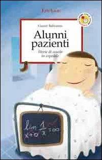 Alunni pazienti. Storie di scuola in ospedale - Gianni Ballestrin - copertina