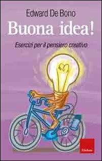 Buona idea! Esercizi per il pensiero creativo - Edward De Bono - copertina