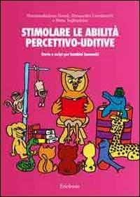 Stimolare le abilità percettivo-uditive. Storie e script per bambini ipoacustici. Con CD Audio - Mariamaddalena Basoli,Alessandra Ferraboschi,Silvia Tagliapietra - copertina