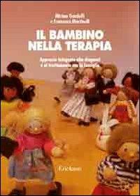 Il bambino nella terapia. Approccio integrato alla diagnosi e al trattamento con la famiglia - Miriam Gandolfi,Francesco Martinelli - copertina