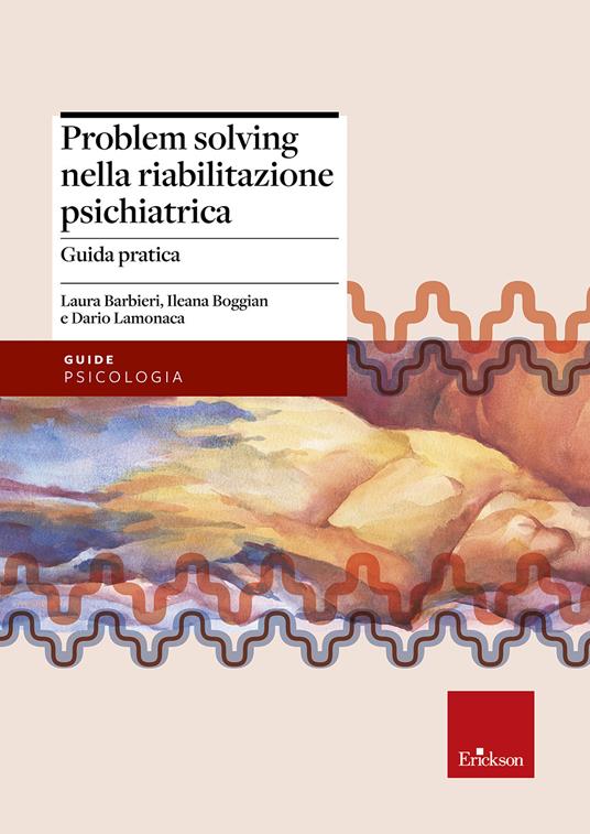 Problem solving nella riabilitazione psichiatrica. Guida pratica - Laura Barbieri,Ileana Boggian,Dario Lamonaca - copertina