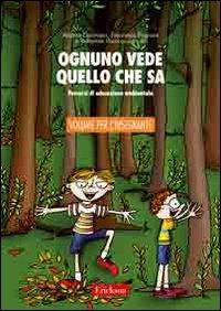 Ognuno vede quello che sa. Percorsi di educazione ambientale. Guida per l'insegnante. Con CD-ROM - Andrea Canevaro,Francesca Pagnani - copertina