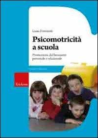 Psicomotricità a scuola. Promozione del benessere personale e relazionale - Luisa Formenti - copertina