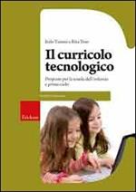 Il curricolo tecnologico. Proposte per la scuola dell'infanzia e primo ciclo