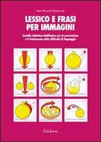 Lessico e frasi per immagini. Sussidio didattico-riabilitativo per la prevenzione e il trattamento delle difficoltà di linguaggio - Itala Riccardi Ripamonti - copertina