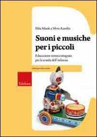 Suoni e musiche per i piccoli. Educazione sonora integrata per la scuola dell'infanzia. Con CD Audio - Elita Maule,Silvia Azzolin - copertina