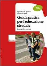 Guida pratica per l'educazione stradale. Linee guida e percorsi. Scuola primaria - Anna Maria Giannini,Roberto Sgalla - copertina