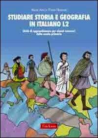 Studiare storia e geografia in italiano L2. Unità didattiche per alunni stranieri della scuola primaria - Maria Arici,Paola Maniotti - copertina