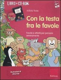 Con la testa fra le favole. Favole e attività per pensare serenamente. Kit. Con CD-ROM - Roberta Verità - copertina