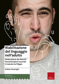 Riabilitazione del linguaggio nell'adulto. Rieducazione dei disturbi fonoarticolatori secondo il metodo De Filippis