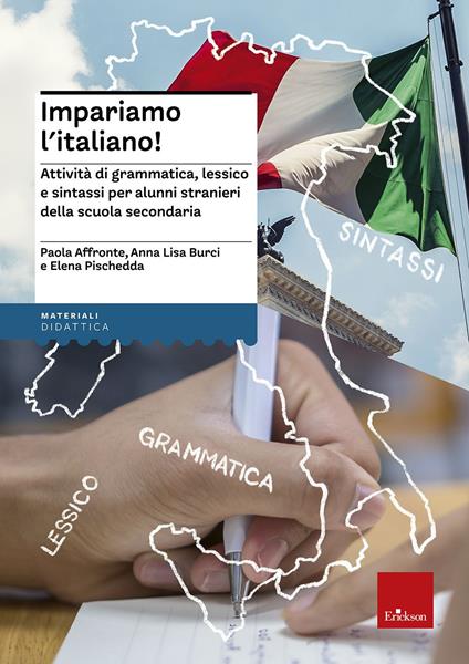 Impariamo l'italiano! Attività di grammatica, lessico e sintassi per alunni stranieri nella scuola secondaria. Con CD Audio - Paola Affronte,Anna L. Burci,Elena Pischedda - copertina