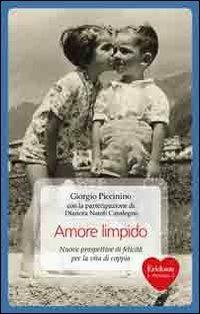 Amore limpido. Nuove prospettive di felicità per la vita di coppia - Giorgio Piccinino,Dianora Natoli Casalegno - copertina