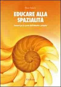 Educare alla spazialità. Percorsi per la scuola dell'infanzia e primaria - Elena Falaschi - copertina