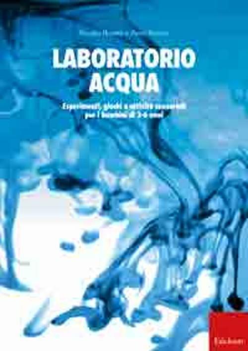 Laboratorio acqua. Esperimenti, giochi e attività sensoriali per i bambini di 3-6 anni - Monika Bezdek,Petra Bezdek - copertina