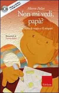 Non mi vedi, papà? Una storia di magia e di magoni. Con CD Audio - Alberto Pellai - copertina