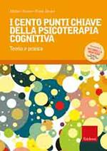 I cento punti chiave della psicoterapia cognitiva. Teoria e pratica