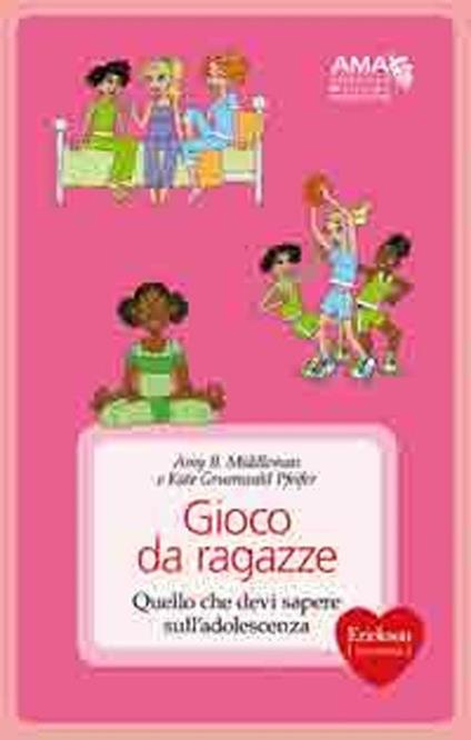 Gioco da ragazze. Quello che devi sapere sull'adolescenza - Amy B. Middleman,Kate Gruenwald Pfeifer - copertina