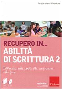 Recupero in... abilità di scrittura. Con CD-ROM. Vol. 2: Dall'analisi della parola alla composizione della frase. - Ilaria Fortunato,Cristino Volpe - copertina