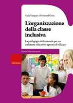 L' organizzazione della classe inclusiva. La pedagogia istituzionale per un ambiente educativo aperto ed efficace