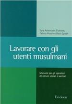 Lavorare con gli utenti musulmani. Manuale per gli operatori dei servizi sociali e sanitari