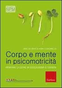 Corpo e mente in psicomotricità. Pensare l'azione in educazione e terapia - Eraldo Berti,Fabio Comunello - copertina