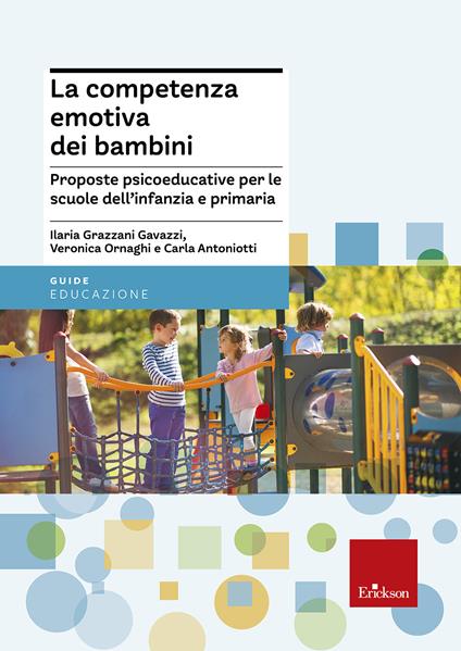 La competenza emotiva dei bambini. Proposte psicoeducative per le scuole dell'infanzia e primaria - Veronica Ornaghi,Ilaria Grazzani Gavazzi,Carla Antoniotti - copertina