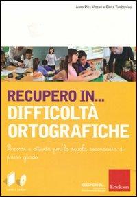 Recupero in... difficoltà ortografiche. Percorsi e attività per la scuola secondaria di primo grado. Con CD-ROM - Anna Rita Vizzari,Elena Tamborrino - copertina