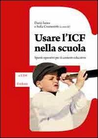 Usare l'ICF nella scuola. Spunti operativi per il contesto educativo - Dario Ianes,Sofia Cramerotti - copertina