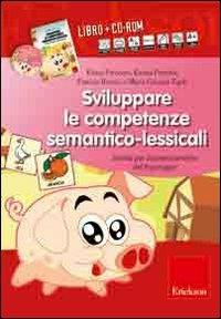 Sviluppare le competenze semantico-lessicali. Attività per il potenziamento del linguaggio. Con CD-ROM - Elena Freccero,Emma Perrotta - copertina