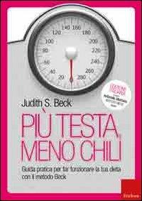 Più testa, meno chili. Guida pratica per far funzionare la tua dieta con il metodo Beck - Judith S. Beck - copertina