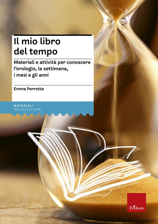 Il mio libro del tempo. Materiali e attività per conoscere l'orologio, la settimana, i mesi e gli anni - Emma Perrotta - copertina