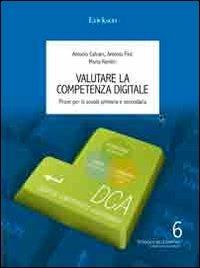 Valutare la competenza digitale. Prove per la scuola primaria e secondaria - Antonio Calvani,Antonio Fini,Maria Ranieri - copertina