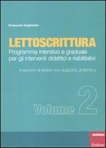 Lettoscrittura. Programma intensivo e graduale per gli interventi didattici e riabilitativi. Vol. 2: Inserzioni di lettere con supporto grafemico.